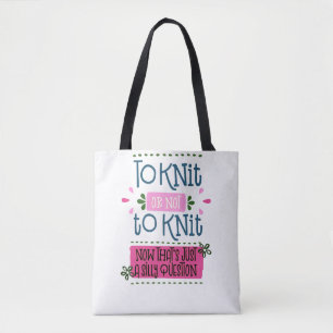 To Knit or not to Knit - Funny Knitting Saying Tote Bag