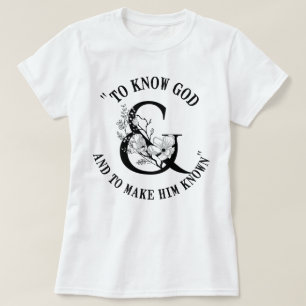 To Know God and To Make Him Know Homeschool Mom T-Shirt