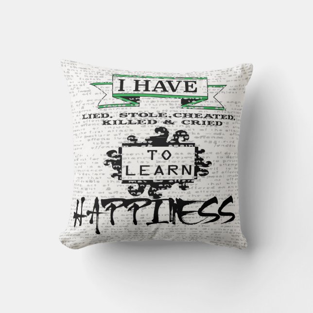 To Learn HAPPINESS, lessons from life quote Throw Pillow (Front)