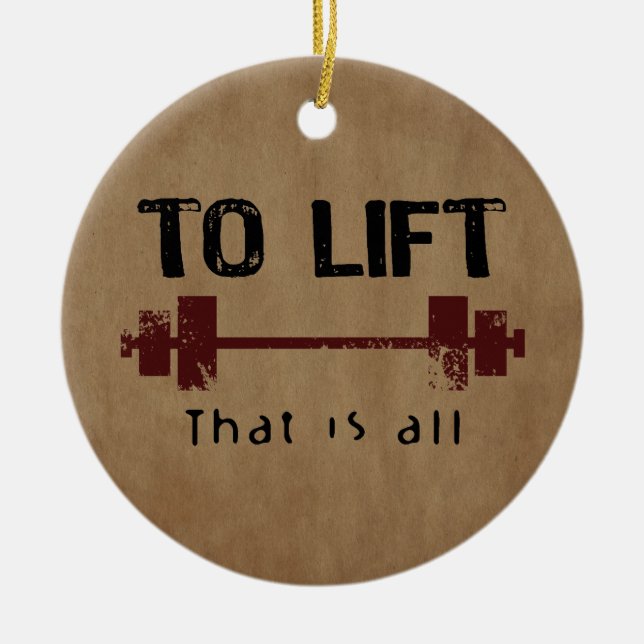 To Lift Bodybuilding Ceramic Ornament (Front)