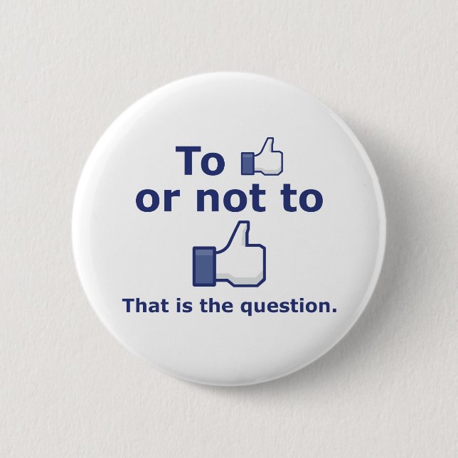 To Like or Not to Like 2 Inch Round Button (Front)