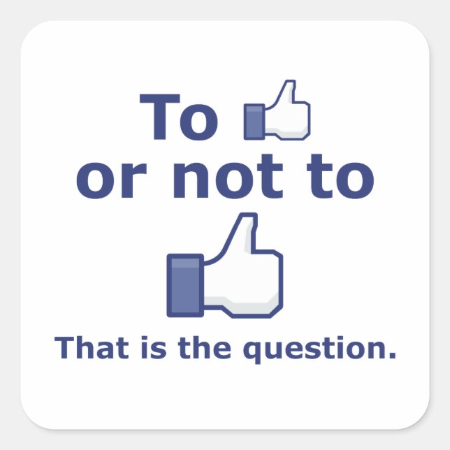 To Like or Not to Like Square Sticker (Front)