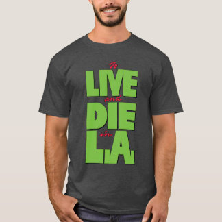 To LIVE and DIE in LA T-Shirt
