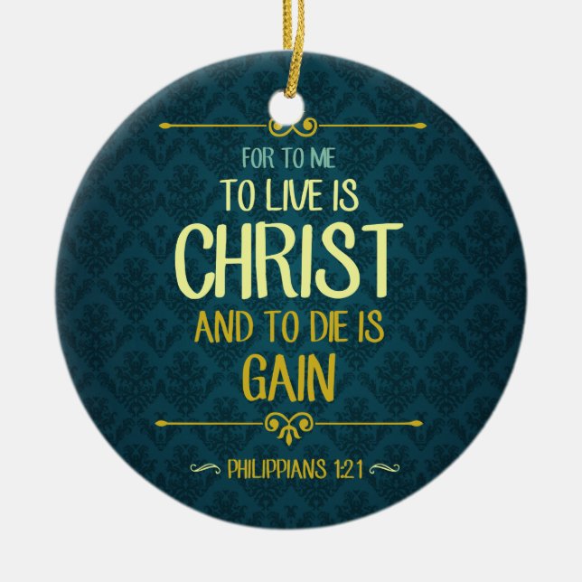 To Live Is Christ - Philippians 1:21 Ceramic Ornament (Front)