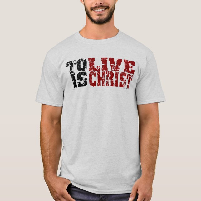 To Live is Christ T-shirt (Philippians 1:21) (Front)