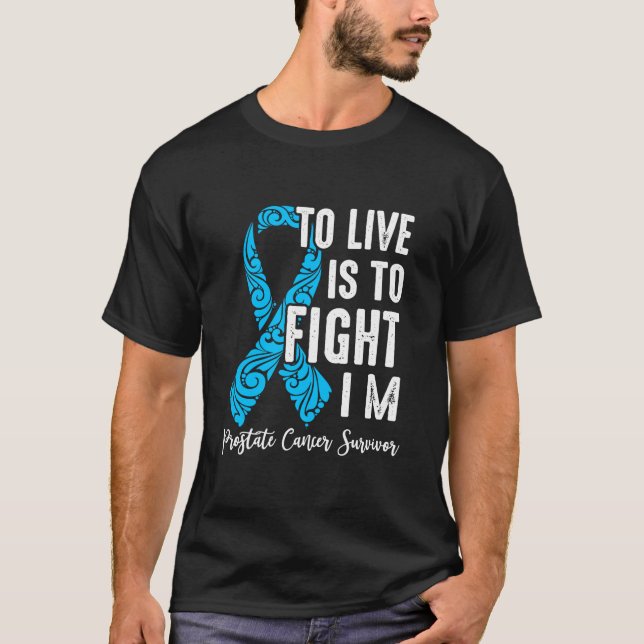 To live is to fight i’m prostate Cancer survivor:  T-Shirt (Front)