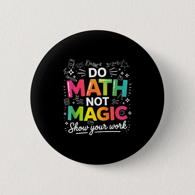 To Math Not Magic Teacher Quote 2 Inch Round Button (Front)