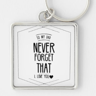 To My Dad Never Forgot That I Love You Keychain