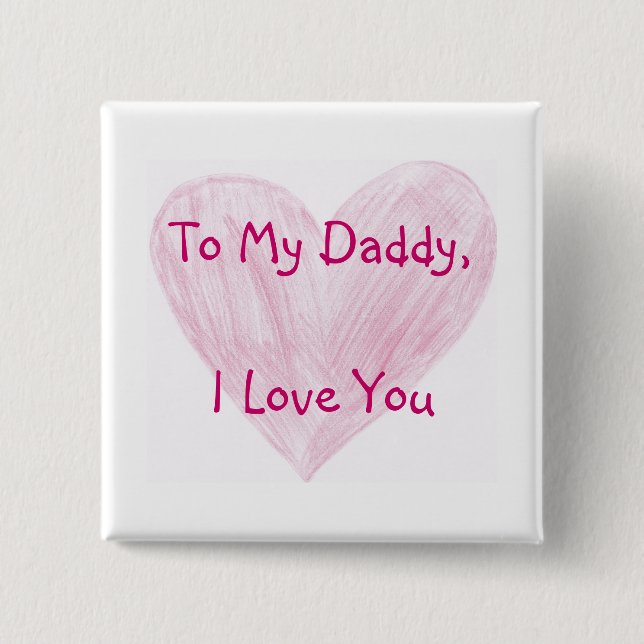 To My Daddy 2 Inch Square Button (Front)