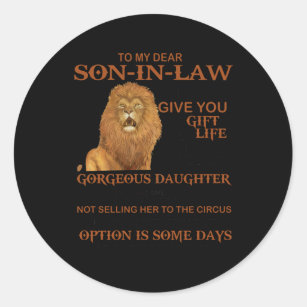 To My Dear Son-In-Law Give You Gorgeous Daughter Classic Round Sticker