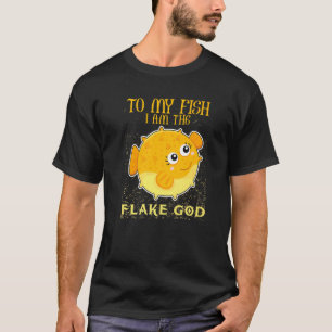 To My Fish I Am The Flake God Puffer Fish Tank Aqu