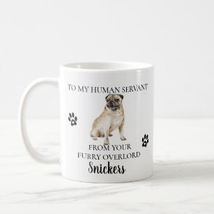 To my Human Servant Funny Dog Gift  Pug Coffee Mug