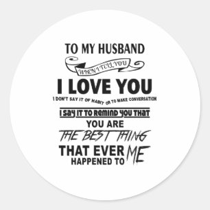 To my Husband, I love you Classic Round Sticker
