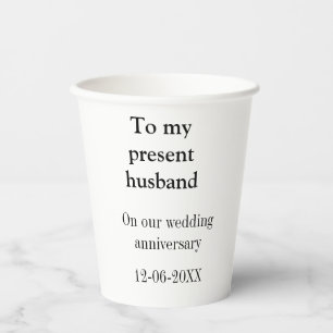 To my husband wedding anniversary add name date ma paper cups