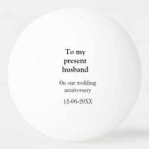 To my husband wedding anniversary add name date ma ping pong ball