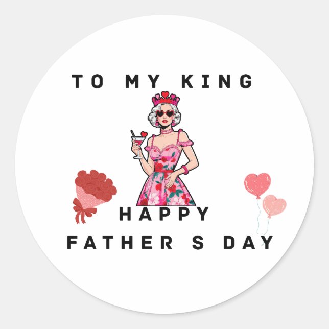 To My King – Glamourous Wife’s Funny Father’s Day  Classic Round Sticker (Front)