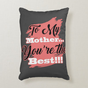 To My Mother You're The Best Gifts For Mother Accent Pillow