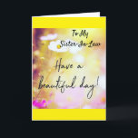 TO MY *SISTER-IN-LAW ON YOUR BIRTHDAY CARD<br><div class="desc">IT'S YOUR "SISTER-IN-LAW'S" "SPECIAL DAY" SO LET HER OR HIM KNOW HOW MUCH SHE IOR HE IS LOVED!!! THANKS FOR STOPPING BY ONE OF MY EIGHT STORES! REMEMBER YOU CAN CHANGE THE "AGE" AND "VERSES" IN AND OUT IF YOU WISH IN SECONDS!</div>