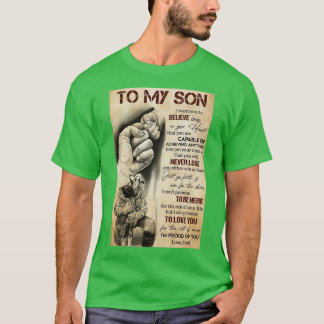 To My Son I Want You To Believe Deep In Your Heart T-Shirt