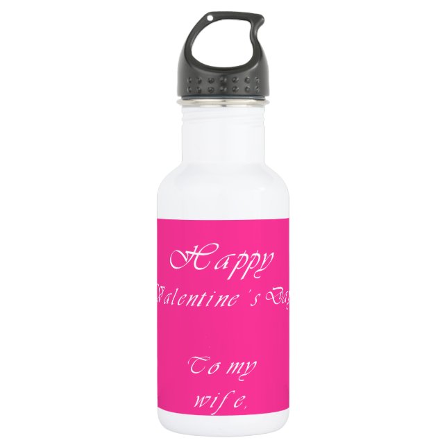 To my  wife on valentine's day. 532 ml water bottle (Front)