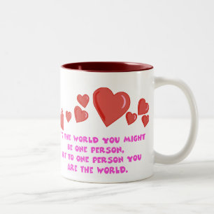 To One Person You Are The World Mug