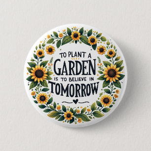 To Plant A Garden Is To Believe In Tomorrow 2 Inch Round Button