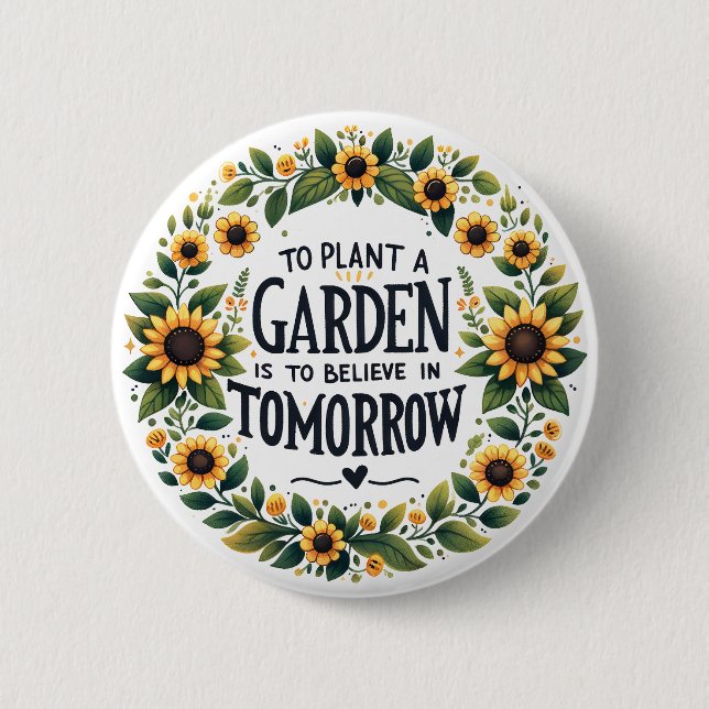 To Plant A Garden Is To Believe In Tomorrow 2 Inch Round Button (Front)