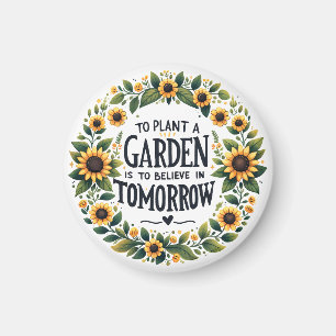 To Plant A Garden Is To Believe In Tomorrow Magnet