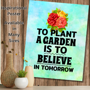 To Plant a Garden Is To Believe in Tomorrow Poster