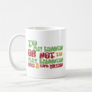 To Play Badminton Coffee Mug