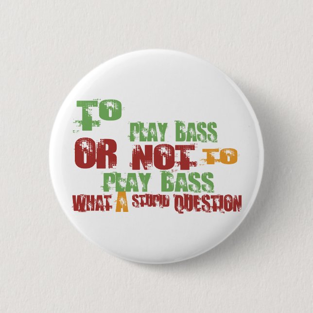 To Play Bass 2 Inch Round Button (Front)