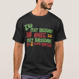 To Play Billiards T-Shirt