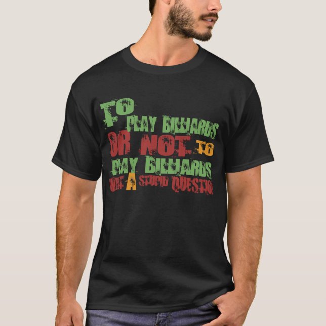 To Play Billiards T-Shirt (Front)