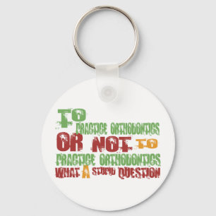 To Practice Orthodontics Keychain