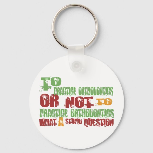 To Practice Orthodontics Keychain (Front)