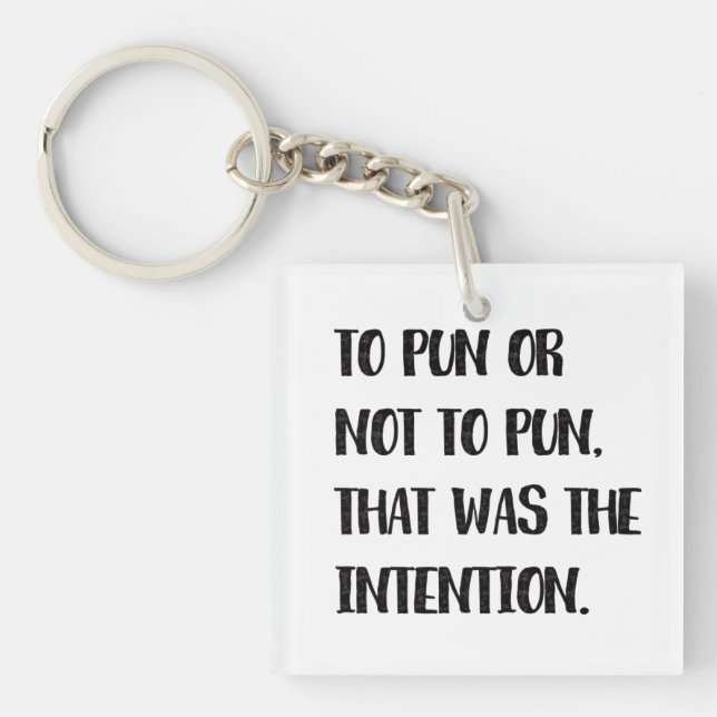 To Pun or Not To Pun, Funny Pun Quote  Keychain (Front)