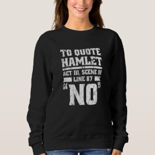To quote hamlet act III scene III line 87 No engl Sweatshirt