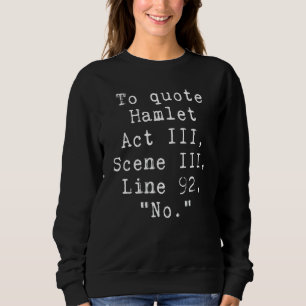 To Quote Hamlet  Literary  For Women Men Kids Sweatshirt