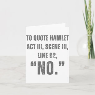 To Quote Hamlet No - Funny Sarcastic Quote Card