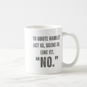 To Quote Hamlet No - Funny Sarcastic Quote  Coffee Mug