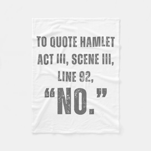 To Quote Hamlet No - Funny Sarcastic Quote  Fleece Blanket (Front)