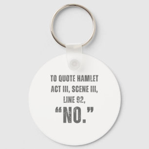 To Quote Hamlet No - Funny Sarcastic Quote Keychain