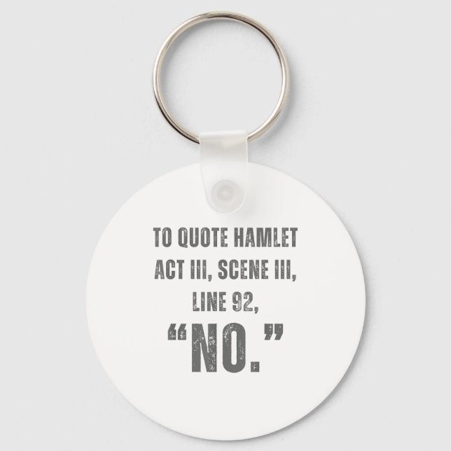 To Quote Hamlet No - Funny Sarcastic Quote  Keychain (Front)