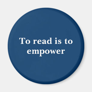 To read is to empower/Book Lovers/ Reading Magnet