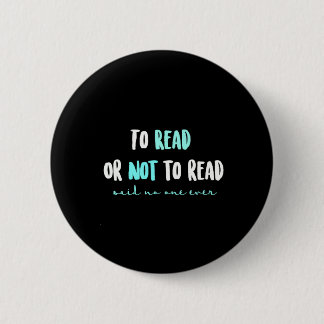 To Read or Not to Read... 2 Inch Round Button