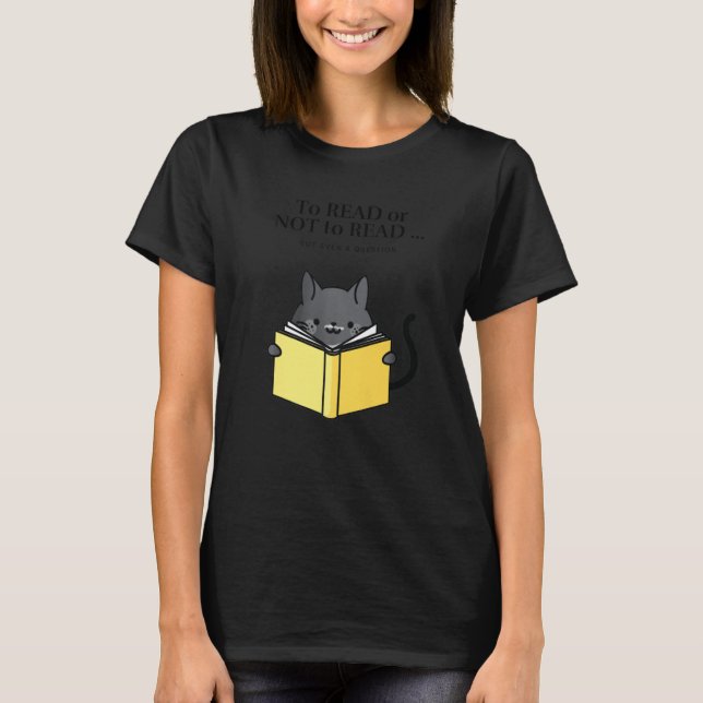 'To Read or Not to Read' Funny Cat Reading a Book  T-Shirt (Front)