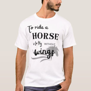 To ride a horse is to fly without wings T-Shirt