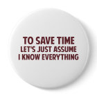To Save Time Let's Just Assume I Know Everything