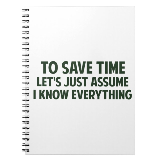To Save Time Let's Just Assume I Know Everything Notebook (Front)