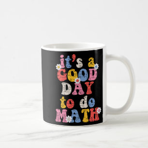 To School Its A Good Day To Do Math Teacher Studen Coffee Mug